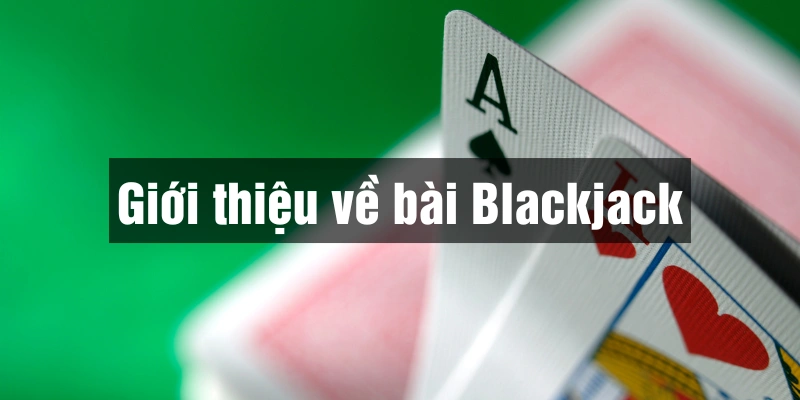 Bài Blackjack Kubet được phát triển từ phiên bản truyền thống