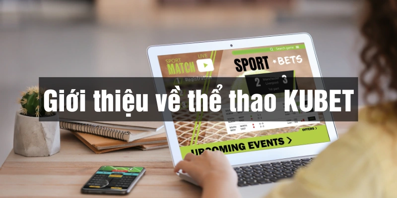 Nhà cái Kubet cung cấp sân chơi thể thao đa dạng và hấp dẫn