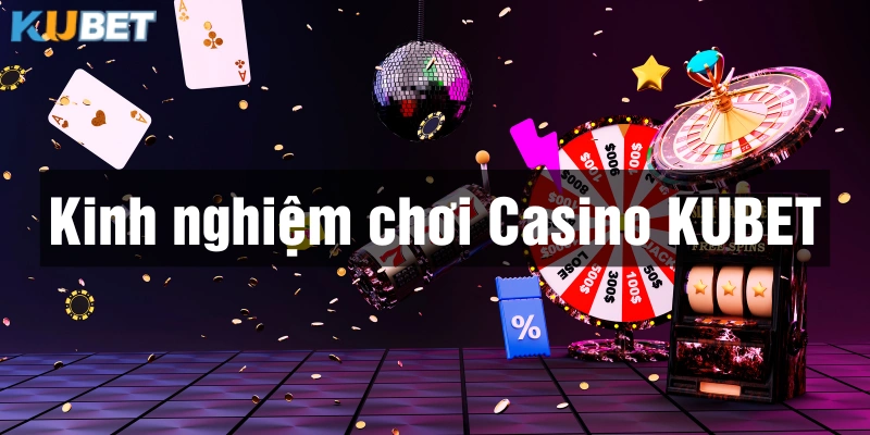 Quản lý vốn là kinh nghiệm chơi Casino nhà cái Kubet nhất định phải nhớ