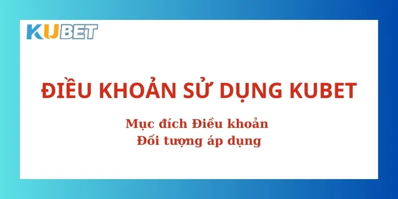 Quy định chung về Điều khoản sử dụng Kubet cần nhớ