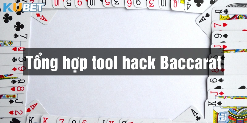 Gợi ý những tool hack Baccarat Kubet miễn phí cho người chơi