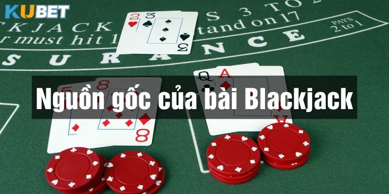 Nguồn gốc của bài Blackjack là từ nước Pháp