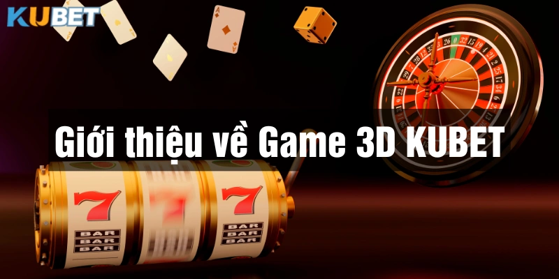 Game 3D Kubet được đánh giá rất cao về giao diện và đồ hoạ