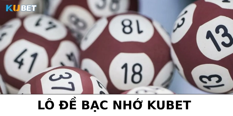 lô đề bạc nhớ kubet