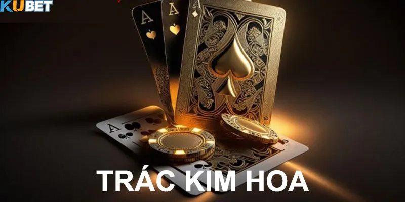 Mẹo hay khi tham gia cá cược bài Trắc Kim Hoa