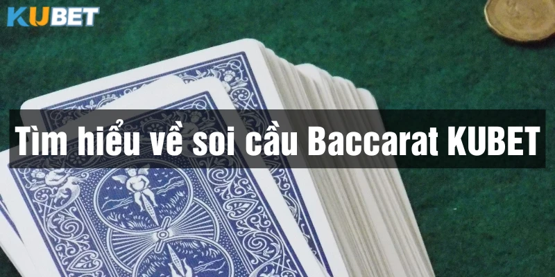 Áp dụng mẹo soi cầu Baccarat Kubet là cực kỳ cần thiết với người chơi