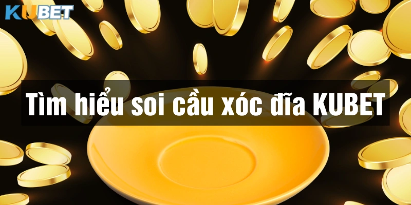 Khái niệm soi cầu Xóc đĩa tại nhà cái Kubet