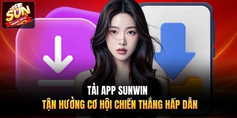 Tải ngay Sunwin – Khám phá hàng loạt phần thưởng và cơ hội thắng lớn hấp dẫn