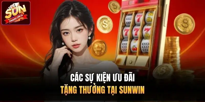 Các sự kiện ưu đãi tặng thưởng tại Sunwin