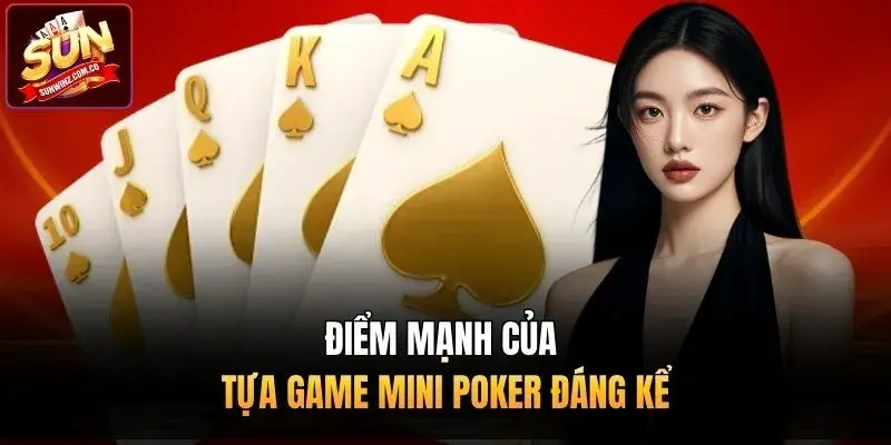 Điểm mạnh của tựa game mini Poker đáng kể