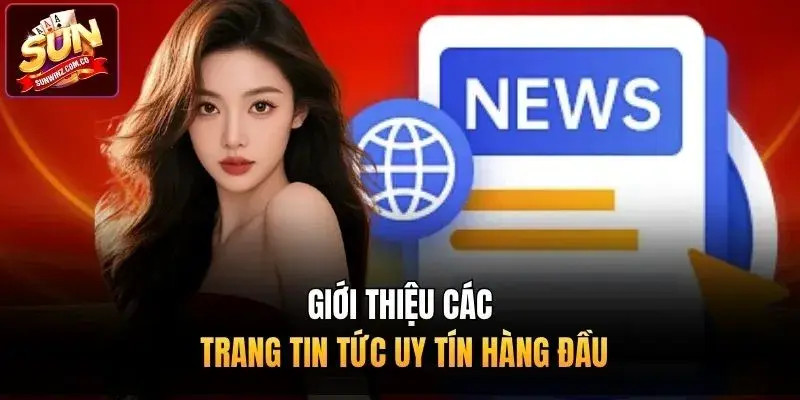 Giới thiệu các trang tin tức uy tín hàng đầu