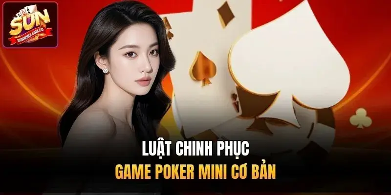 Luật chinh phục game poker mini cơ bản