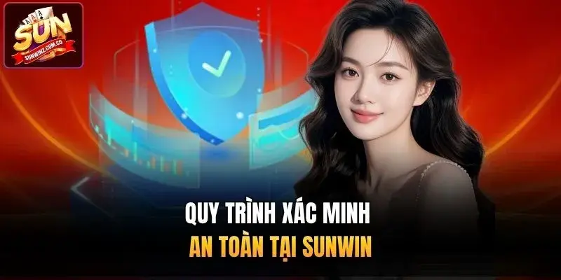 Quy trình xác minh an toàn tại Sunwin